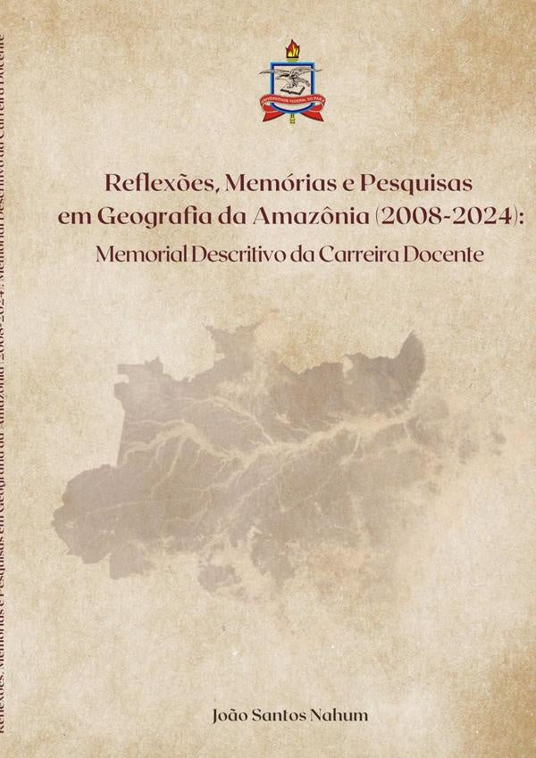 Reflexões, Memórias E Pesquisas Em Geografia Da Amazônia (2008-2024) | João Santos Nahum