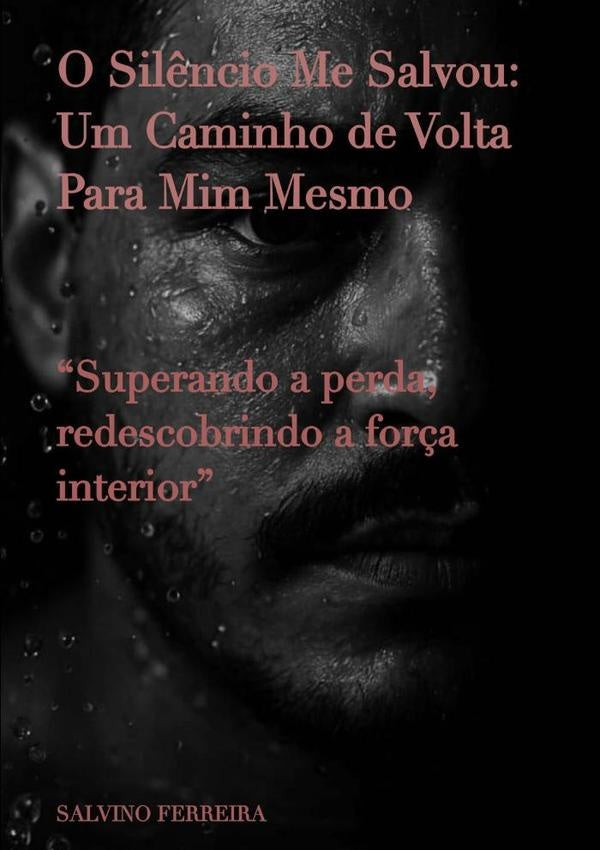 O Silêncio Me Salvou: Um Caminho De Volta Para Mim Mesmo | Salvino Ferreira