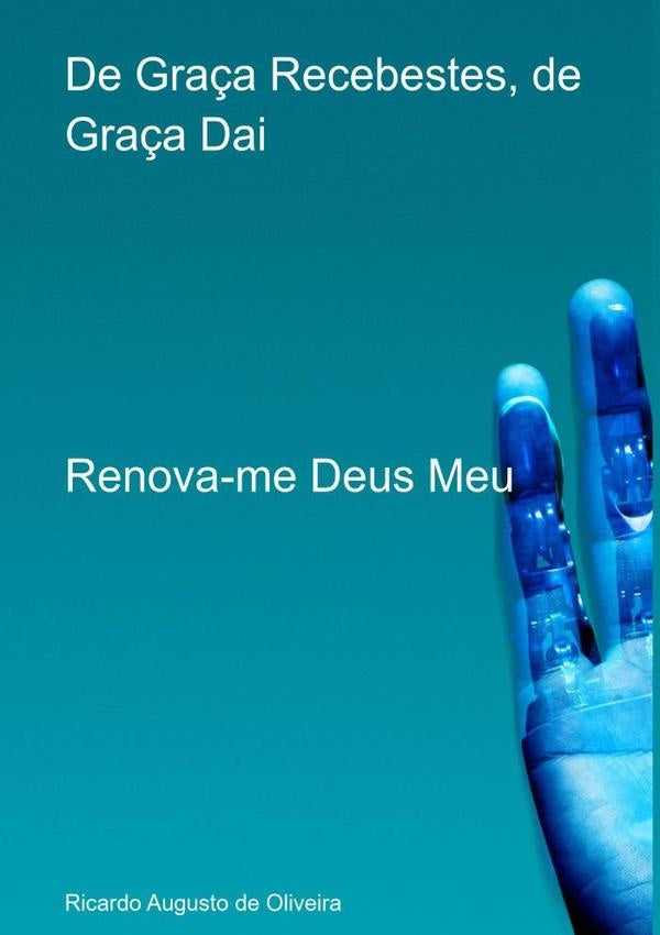 De Graça Recebestes, De Graça Dai | Ricardo Augusto De Oliveira