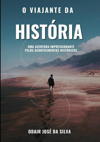 O Viajante Da História | Odair José Da Silva