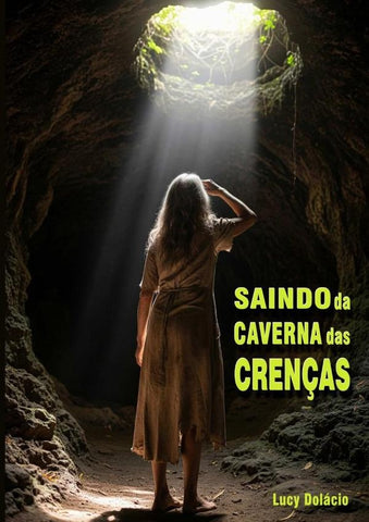 Saindo Da Caverna Das Crenças | Lucy Dolacio