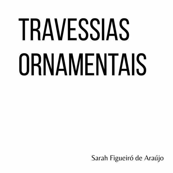 Travessias Ornamentais | Sarah Figueiró De Araújo