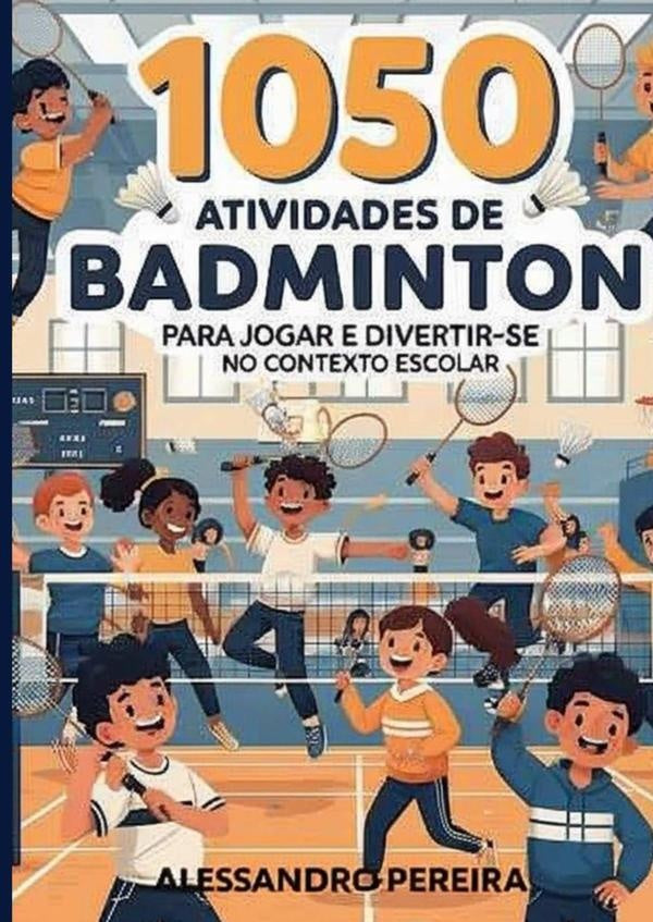 1050 Atividades De Badminton Para Jogar E Divertir-se No Contexto Escolar | Alessandro Pereira