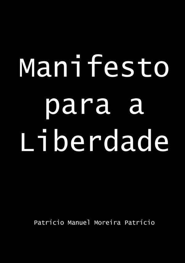 Manifesto Para A Liberdade | Patrício Manuel Moreira Patrício