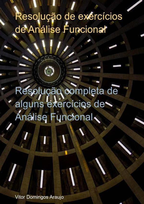 Resolução De Exerci´cios De Análise Funcional | Vitor Domingos Araujo