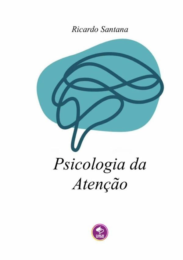 Psicologia Da Atenção | Ricardo Santana