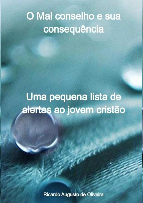 O Mal Conselho E Sua Consequência | Ricardo Augusto De Oliveira