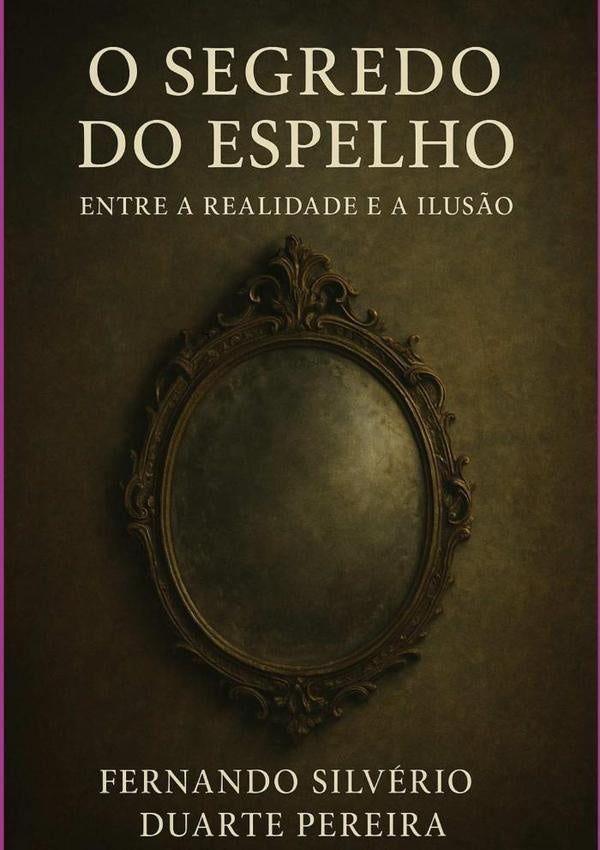O Segredo Do Espelho | Fernando Silvério Duarte Pereira