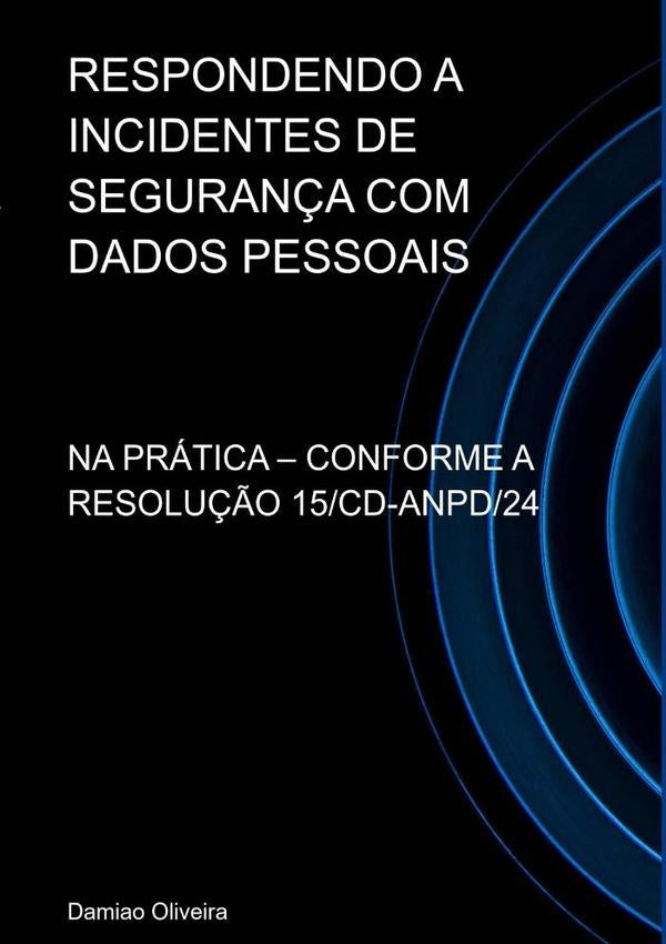Respondendo A Incidentes De Segurança Com Dados Pessoais | Damiao Oliveira
