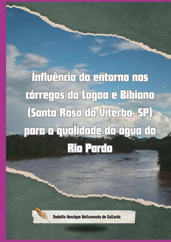 Influência Do Entorno Nos Córregos Da Lagoa E Bibiano (santa Rosa Do Viterbo- Sp) Para A Qualidade D | Rodolfo Henrique Bellavenuto De Gallardo