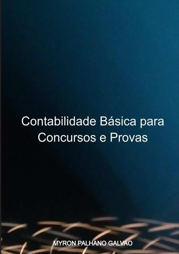 Contabilidade Básica Para Concursos E Provas | Myron Palhano Galvao Sobrinho