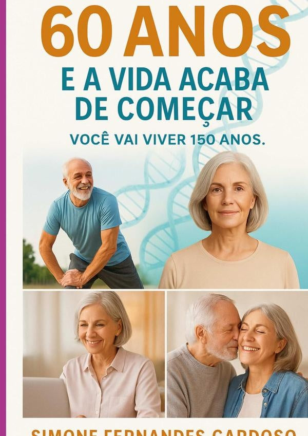60 Anos E A Vida Acaba De Começar | Simone Fernandes Cardoso