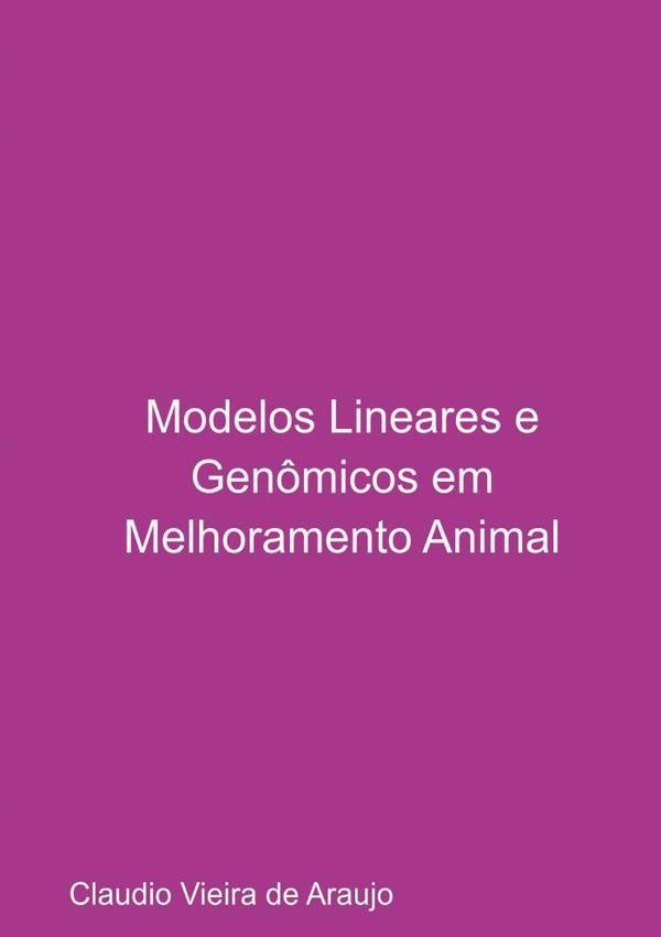 Modelos Lineares E Genômicos Em Melhoramento Animal | Claudio Vieira De Araujo