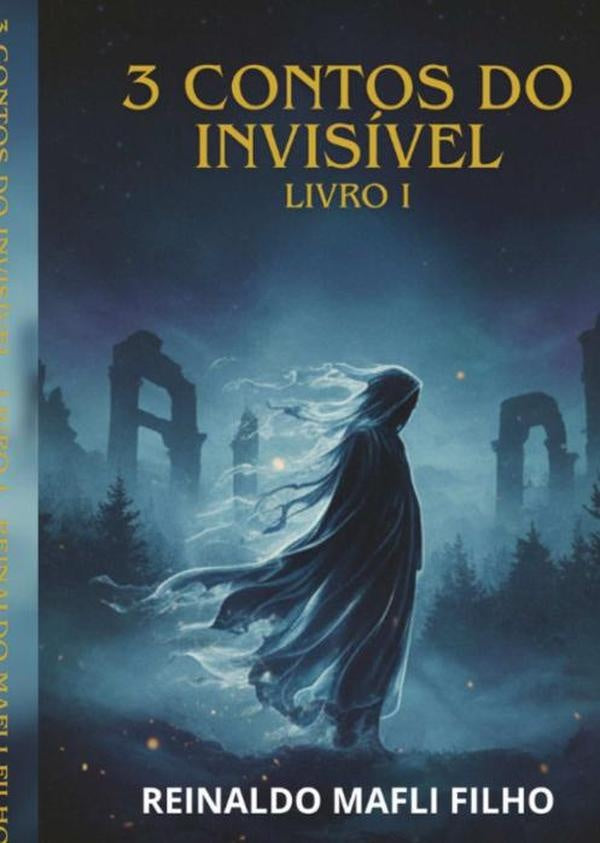 3 Contos Do Invisível | Reinaldo Mafli Filho
