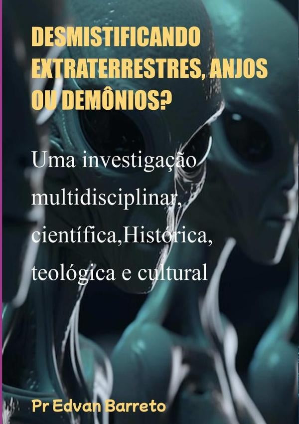 Desmistificando Extraterrestres, Anjos Ou Demônios? | Pr Edvan Barreto