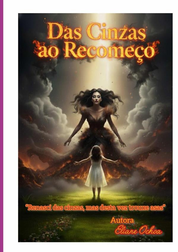 Das Cinzas Ao Recomeço | Eliane Ochoa