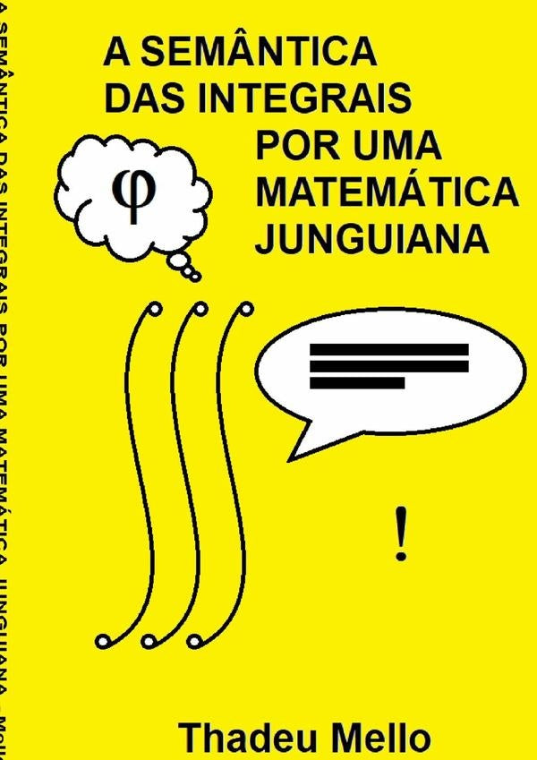 A Semântica Das Integrais Por Uma Matemática Junguiana | Thadeu Mello