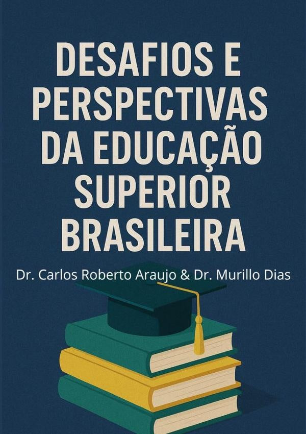 Desafios E Perspectivas Da Educação Superior Brasileira | Dr. Carlos Roberto Araujo & Dr. Murillo Dias