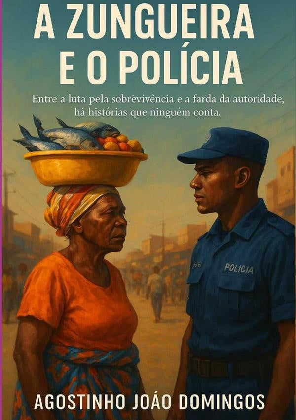A Zungueira E O Polícia | Agostinho João Domingos