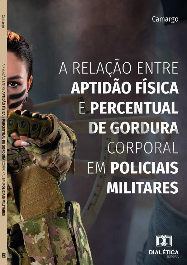 A Relação Entre Aptidão Física E Percentual De Gordura Corporal Em Policiais Militares | Rodrigo Aparecido Camargo