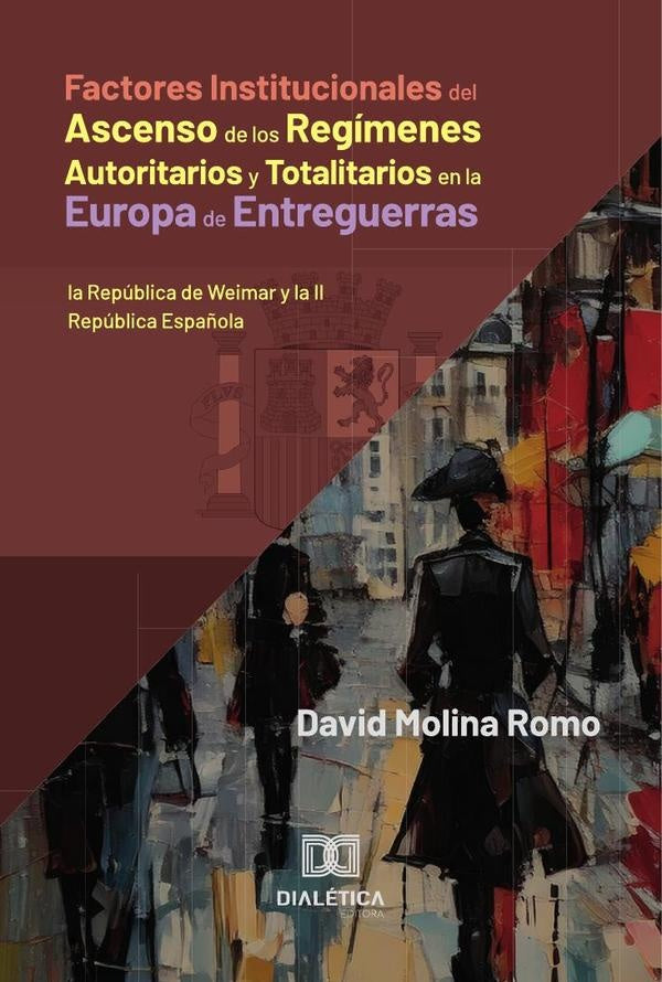 Factores Institucionales del Ascenso de los Regímenes Autoritarios y Totalitarios en la Europa de En | David Molina  Romo