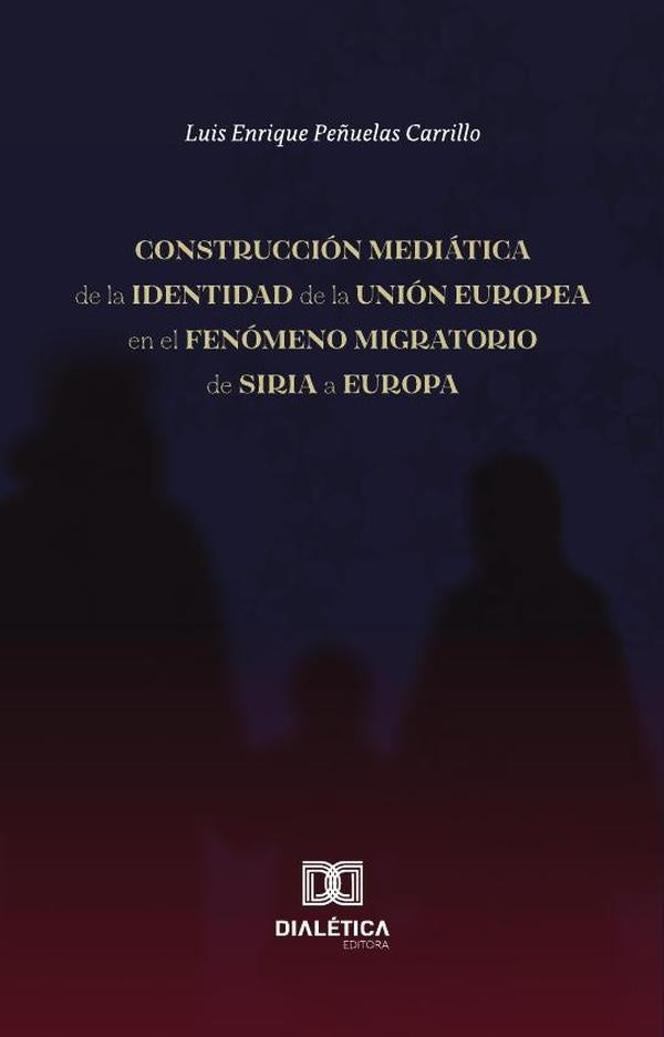 Construcción mediática de la identidad de la Unión Europea en el fenómeno migratorio de Siria a Euro | Luis Enrique Peñuelas  Carrillo