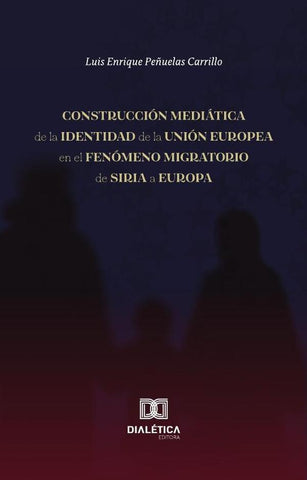 Construcción mediática de la identidad de la Unión Europea en el fenómeno migratorio de Siria a Euro | Luis Enrique Peñuelas  Carrillo