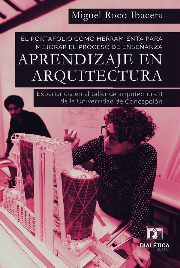 El portafolio como herramienta para mejorar el proceso de enseñanza  aprendizaje en Arquitectura | Miguel Roco Ibaceta