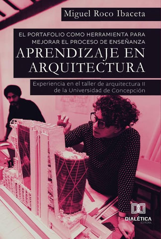 El portafolio como herramienta para mejorar el proceso de enseñanza  aprendizaje en Arquitectura | Miguel Roco Ibaceta