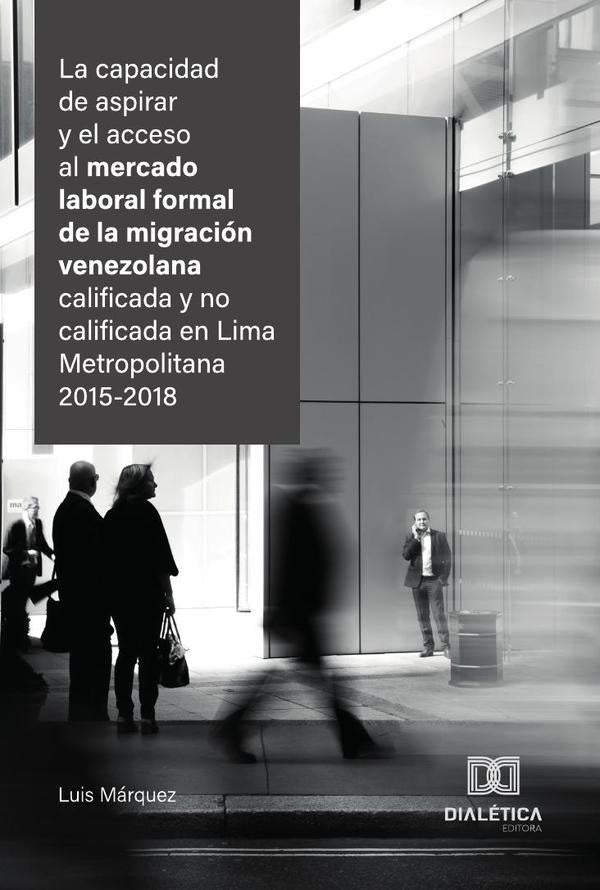 La capacidad de aspirar y el acceso al mercado laboral formal de la migración venezolana calificada  | Luis  Márquez