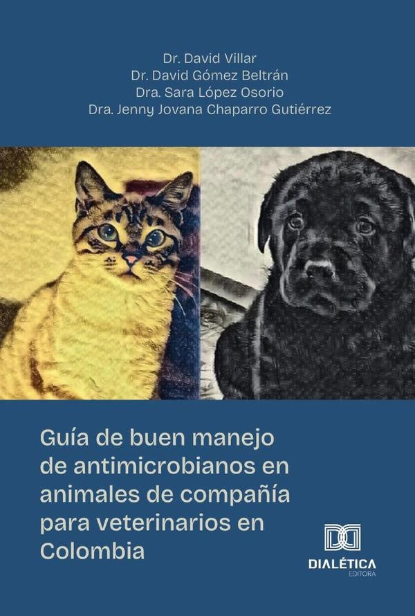 Guía de buen manejo de antimicrobianos en animales de compañía para veterinarios en Colombia | Gutiérrez, Beltrán y otros