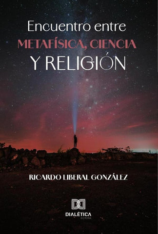 Encuentro entre Metafísica, Ciencia y Religión | Ricardo Liberal  González