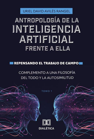 Antropología de la Inteligencia Artificial Frente a ella. Repensando el trabajo de campo. Complement | Uriel David Avilés  Rangel