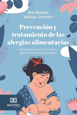 Prevención y tratamiento de las alergias alimentarias - perspectiva de una madre y gastroenteróloga  | Ana Beatriz  Muñoz-Urribarri