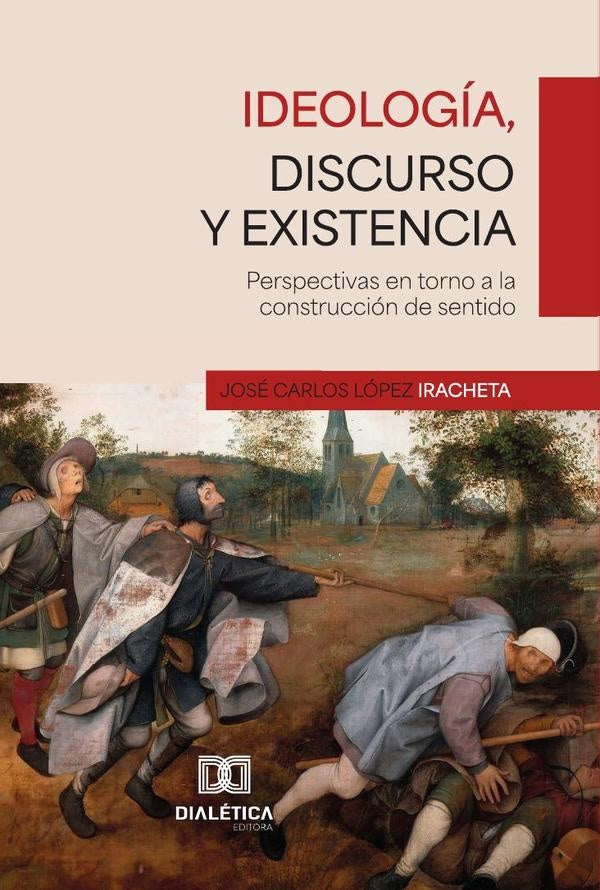 Ideología, discurso y existencia | López, Iracheta