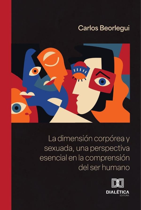 La dimensión corpórea y sexuada, una perspectiva esencial en la comprensión del ser humano | Carlos  Beorlegui