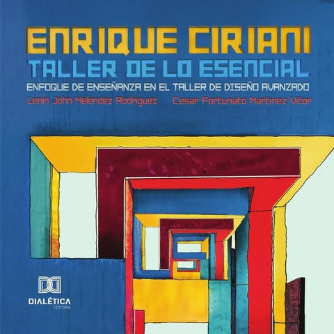Enrique Ciriani / Taller de lo Esencial: Enfoque de Enseñanza en el Taller de Diseño Avanzado | Rodriguez, Vítor