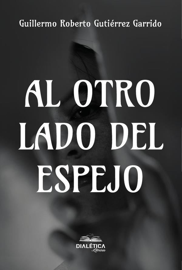 Al otro lado del espejo | Guillermo Roberto Gutiérrez  Garrido