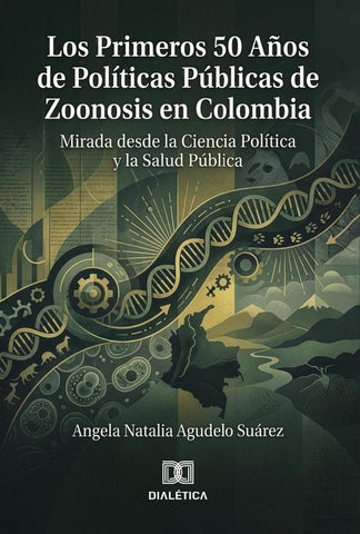 Los primeros 50 años de políticas públicas de zoonosis en Colombia | Angela Natalia  Agudelo Suárez
