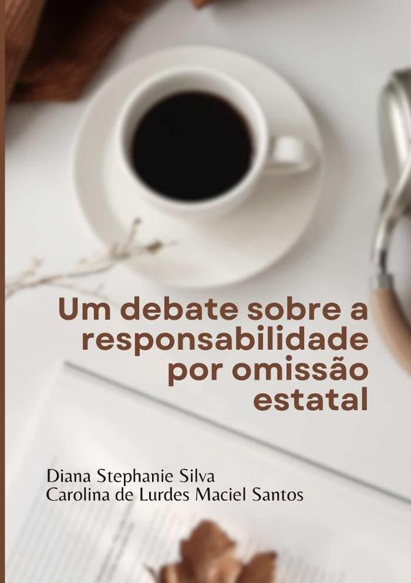 Um Debate Sobre A Responsabilidade Por Omissão Estatal | Diana Stephanie Silva E Carolina De Lurdes Mac...