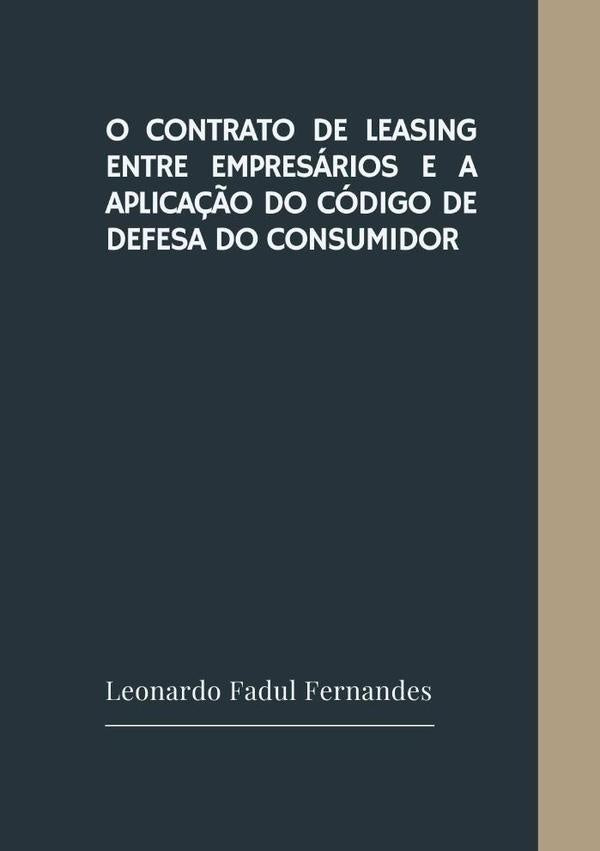 O Contrato De Leasing Entre Empresários E A Aplicação Do Código De Defesa Do Consumidor | Leonardo Fadul Fernandes