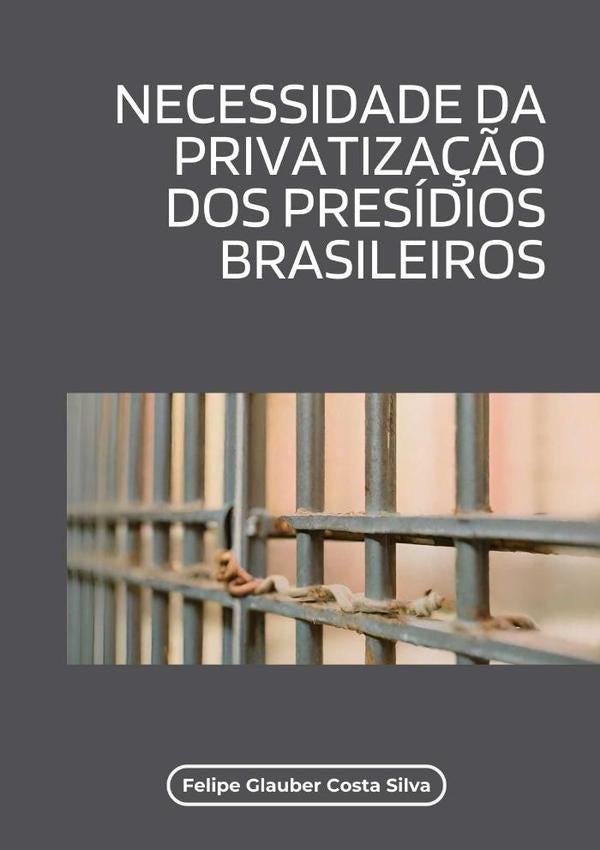 Necessidade Da Privatização Dos Presídios Brasileiros | G. Silva, Glauber Costa Silva