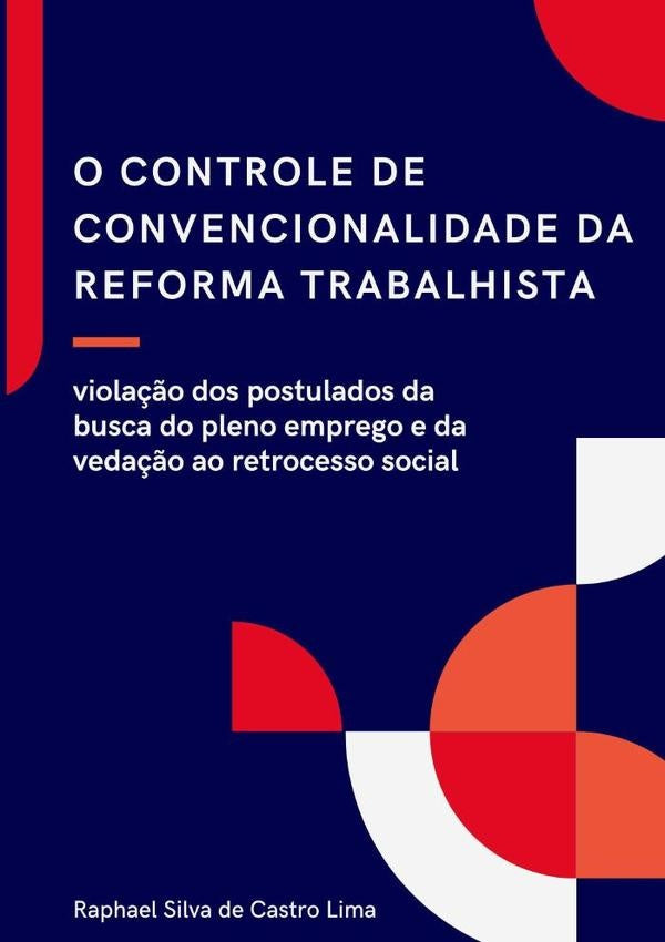 O Controle De Convencionalidade Da Reforma Trabalhista: | Raphael Silva De Castro Lima