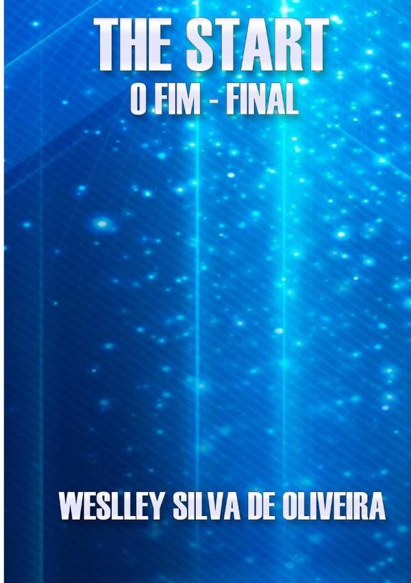 The Start - O Fim - Final | Weslley Silva De Oliveira