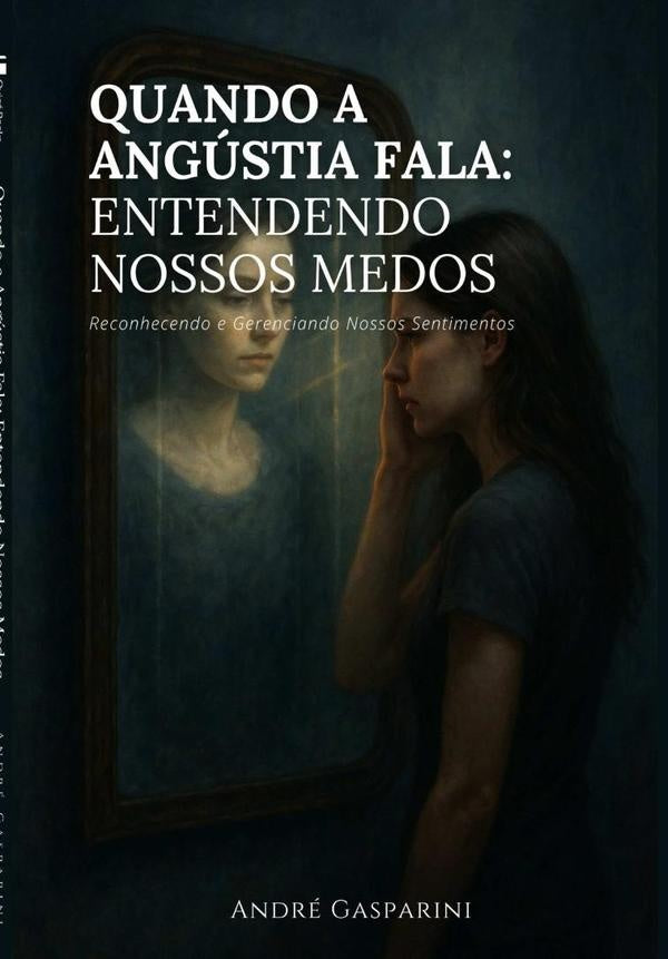 Quando A Angústia Fala: Entendendo Nossos Medos | André Gasparini