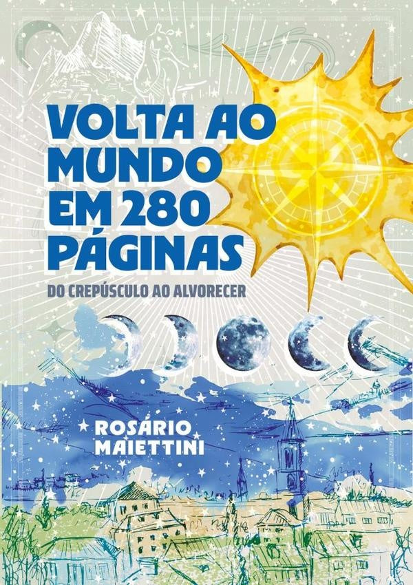 Volta Ao Mundo Em 280 Páginas | Maria Do Rosário Aguiar Maiettini