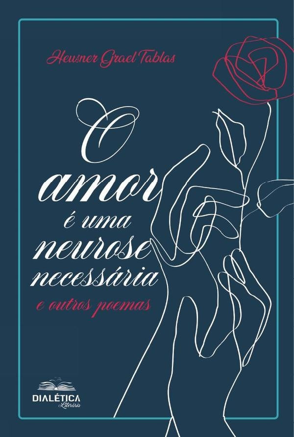 O amor é uma neurose necessária e outros poemas | Heusner de Moura Grael Tablas