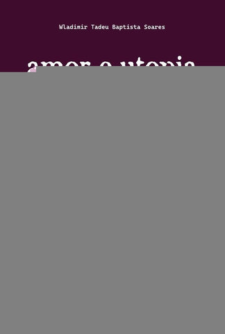 Amor e Utopia: A Voz Poética de um Subversivo Sonhador | Wladimir Tadeu Baptista Soares