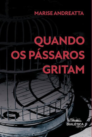 Quando os pássaros gritam | Marise Fatima Andreatta