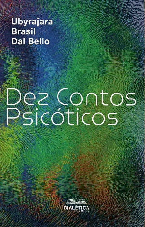 Dez Contos Psicóticos | Ubyrajara Brasil Dal Bello